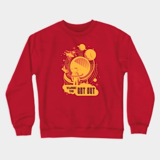 Astronaut, Time to Get Out! Crewneck Sweatshirt